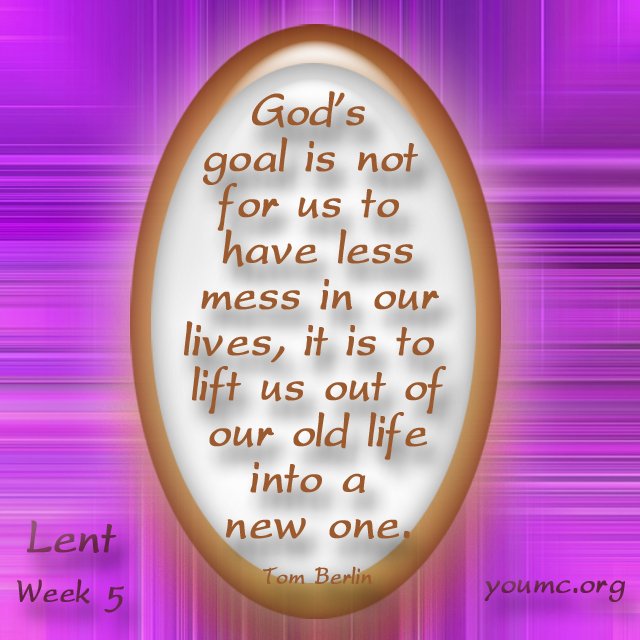 YorkOgunquit's tweet image. God’s goal is not for us to have less mess in our lives,it is to lift us out of our old life into a new one.Tom Berlin-Restored #youmc #Lent