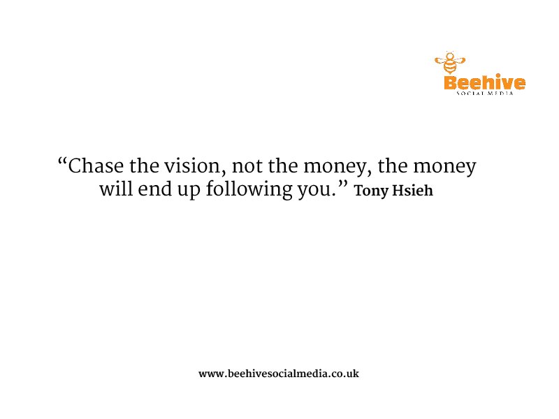beehivesm's tweet photo. "Chase the vision, not the money" - Tony Hsieh https://t.co/nfjZhVQel6