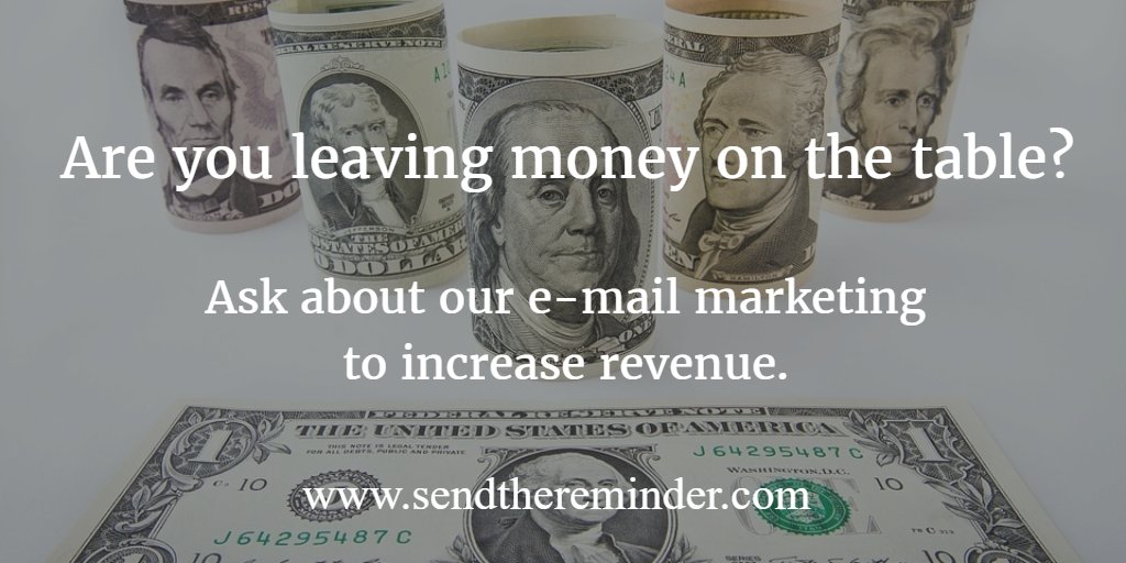 Are you leaving money on the table?  Ask about our e-mail marketing to increase revenue.