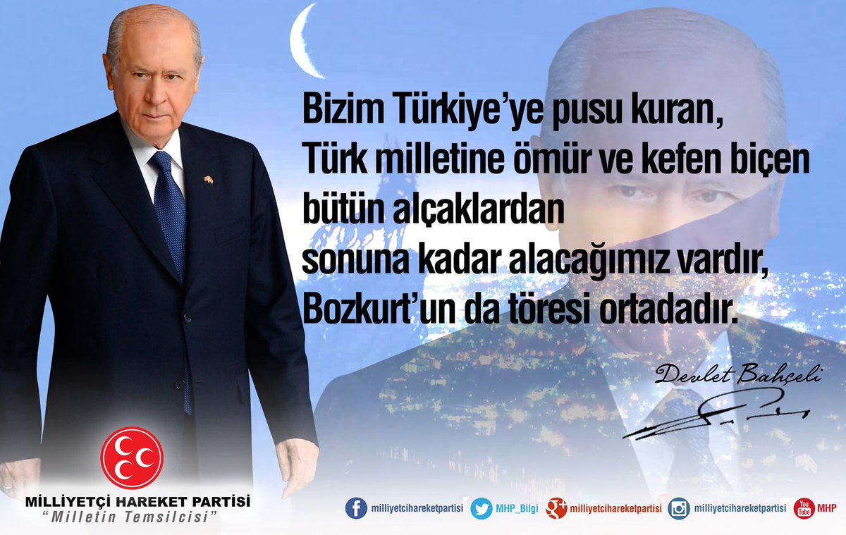 Bizim Türkiye’ye pusukuran,Türk milletine ömür ve kefen biçen bütün alçaklardansonuna kadar alacağımız vardır,Bozkurt’un da töresi ortadadır