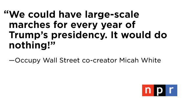 NPR's tweet photo. The co-creator of Occupy Wall Street says Trump opponents should stop rallying and start running for local office. https://t.co/9BnN43bPm0 https://t.co/FSV2XDYeHT