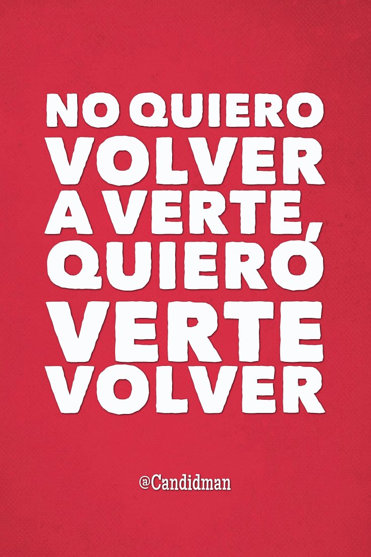Candidman's tweet photo. "No quiero volver a verte, quiero verte volver". #Candidman #Frases #Desamor https://t.co/lGeXRqjjvg