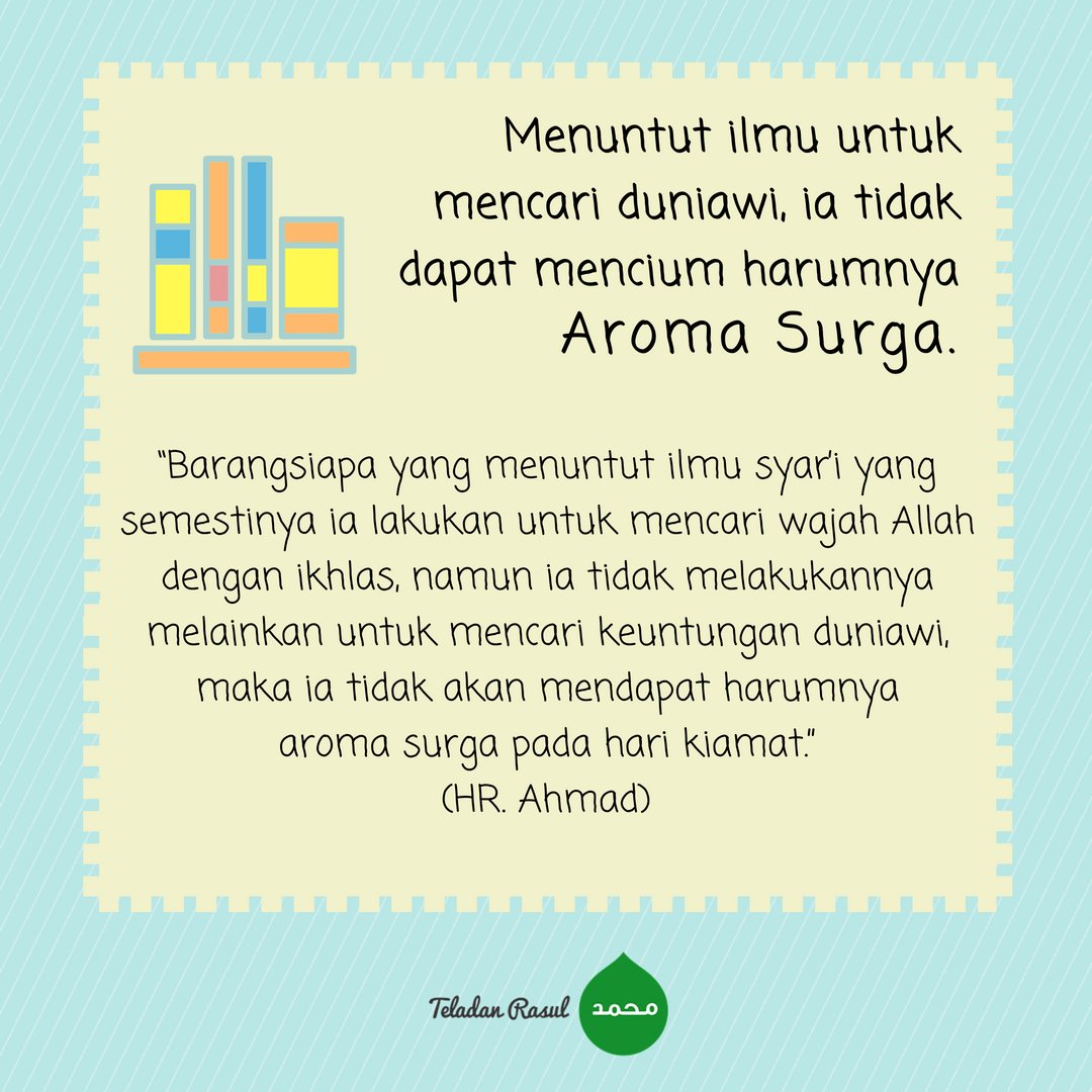 Tidak akan mencium harumnya aroma surga bagi dia yang menuntut ilmu bukan karena ridha Allah . . . #TeladanRasul