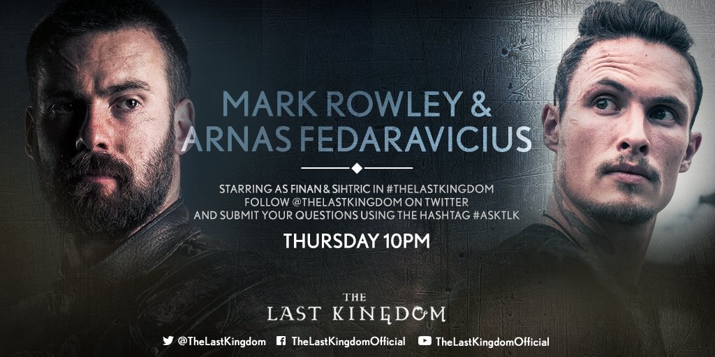 The Last Kingdom (@thelastkingdom) on Twitter photo Join us after #TheLastKingdom tomorrow night at 10pm for a Live Twitter Q+A with <a href="/ArnasFederman/">Arnas Fedaravičius</a> and <a href="/MarkRowley90/">Mark Rowley</a> - use the hashtag #AskTLK Join us after #TheLastKingdom tomorrow night at 10pm for a Live Twitter Q+A with <a href="/ArnasFederman/">Arnas Fedaravičius</a> and <a href="/MarkRowley90/">Mark Rowley</a> - use the hashtag #AskTLK