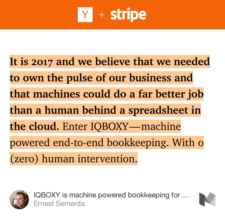 “It is 2017 and we believe that we needed to own the pulse of our business and that machines could do a far better job than a human behind a spreadsheet in the cloud. Enter IQBOXY — machine powered end-to-end bookkeeping. With 0 (zero) human intervention.” from “IQBOXY is machine powered bookkeeping for your business” by Ernest Semerda.