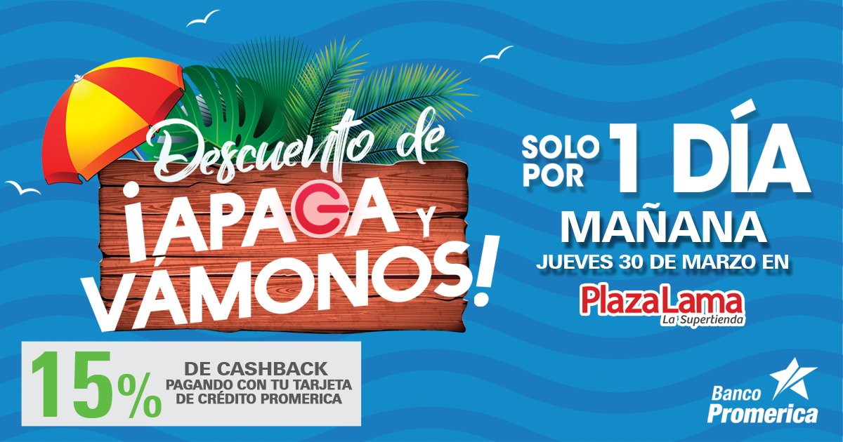 Viene un descuento de ¡Apaga y Vámonos! en la Super Tienda Plaza Lama, 15% de cashback al pagar con tu Tarjeta de Crédito Promerica.