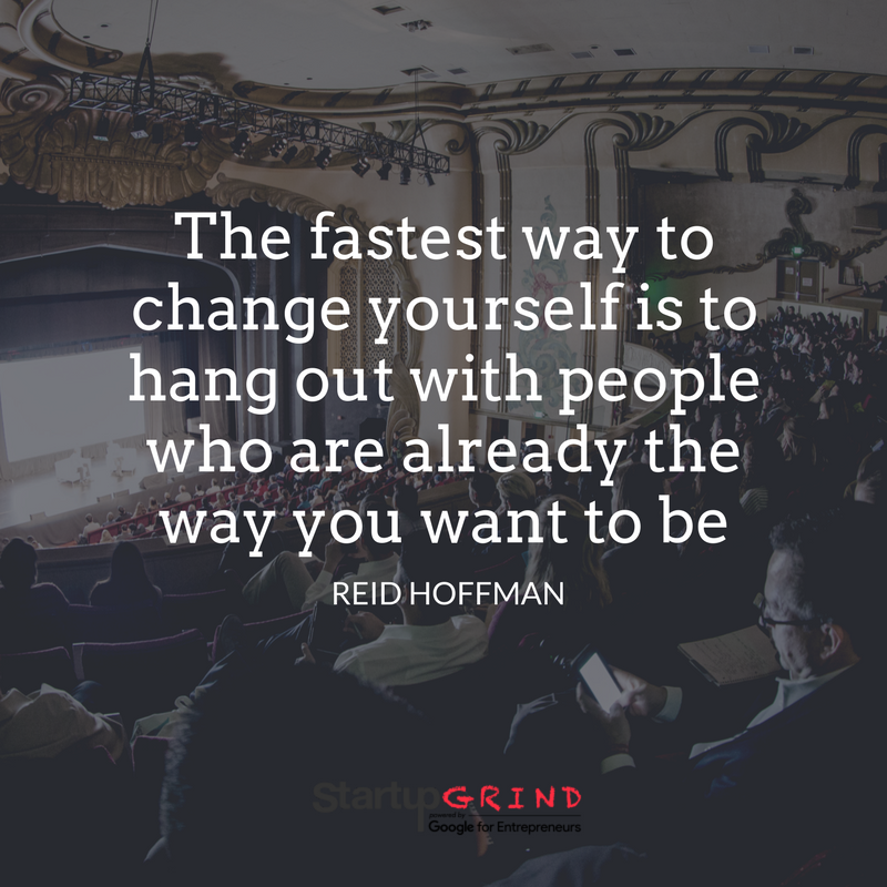 StartupGrind's tweet photo. The fastest way to change yourself is to hang out with people who are already the way you want to be - @reidhoffman https://t.co/EVuxTgMEme