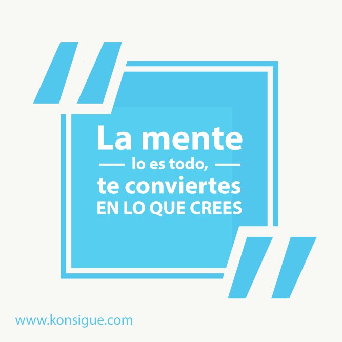 Konsigue's tweet photo. La mente lo es todo, te conviertes en lo que crees. #Konsigue https://t.co/ZMVaKgz5bZ