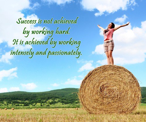 #Success is not achieved by #workinghard. It is achieved by working intensely and passionately..