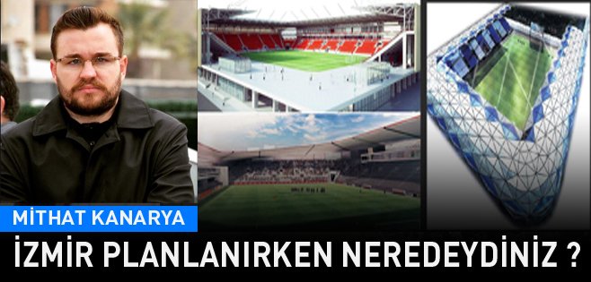 İzmir Planlanırken neredeydiniz ? Köşe Yazısı | Mithat Kanarya #Göztepestadı #Karşıyakastadı #Alsancakstadı goo.gl/y8cUUi