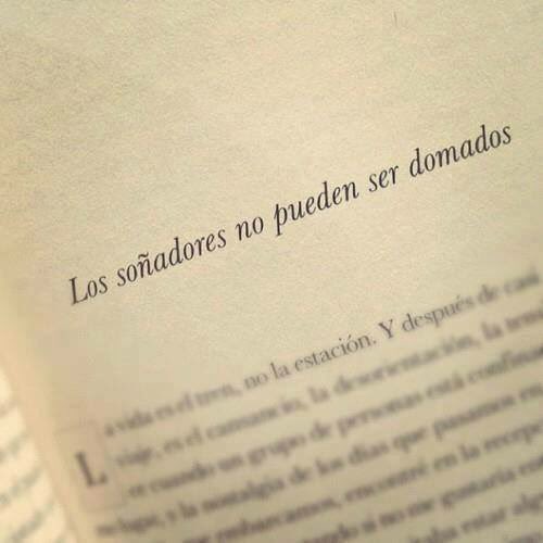 Los soñadores no pueden ser domados.