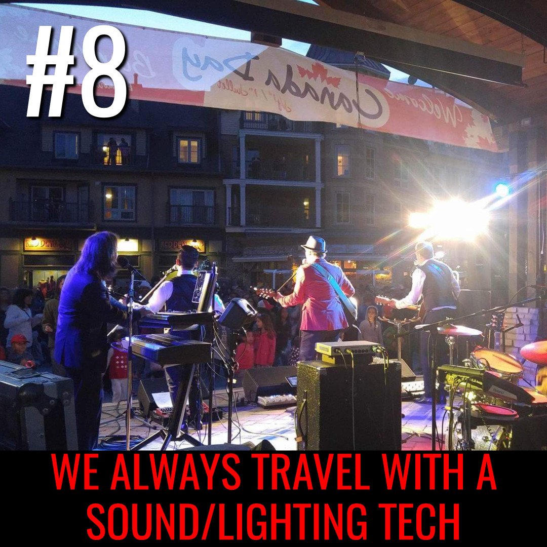 #8 We always travel with a sound and lighting tech. Our sound tech monitors settings throughout the night while we focus on our performance!