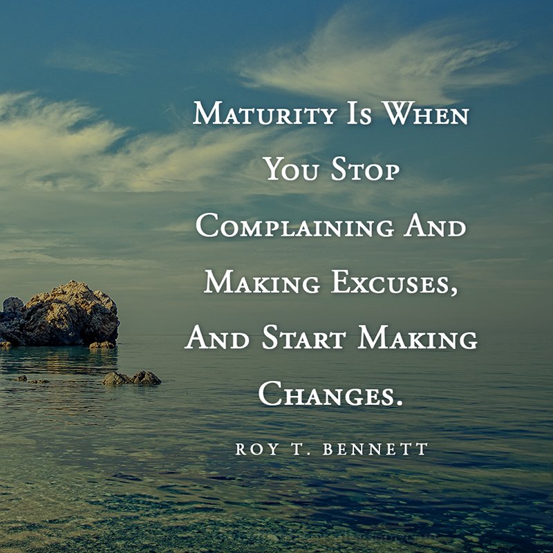 InspiringThinkn's tweet photo. Maturity is when you stop complaining and making excuses, and start making changes. Roy T. Bennett https://t.co/qEy4HxuBFf