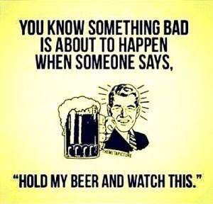 HappyHourCan's tweet photo. "Hold my beer and watch this" https://t.co/lVobKvzHdT