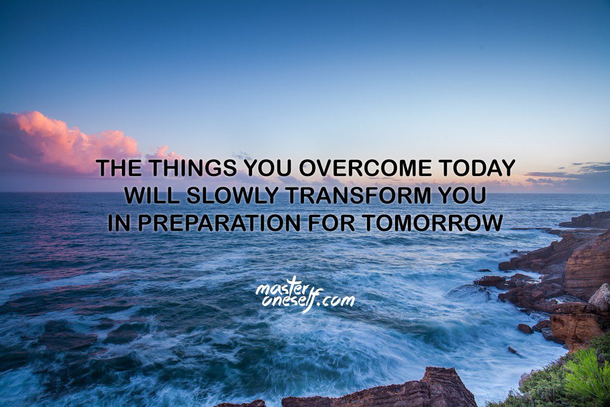The things you overcome today will slowly transform you in preparation for tomorrow.
masteroneself.com/consistency