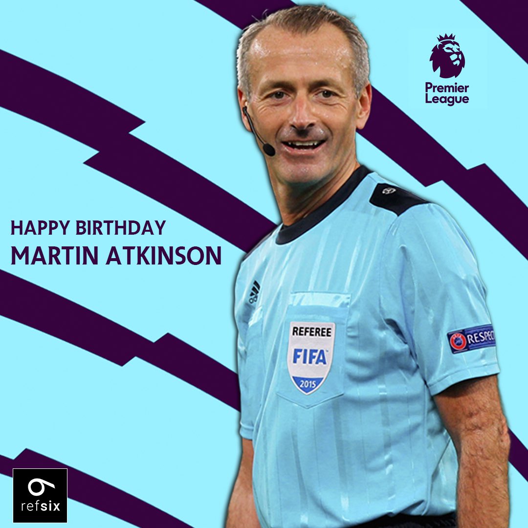 Happy Birthday to Premier League and FIFA referee Martin Atkinson  