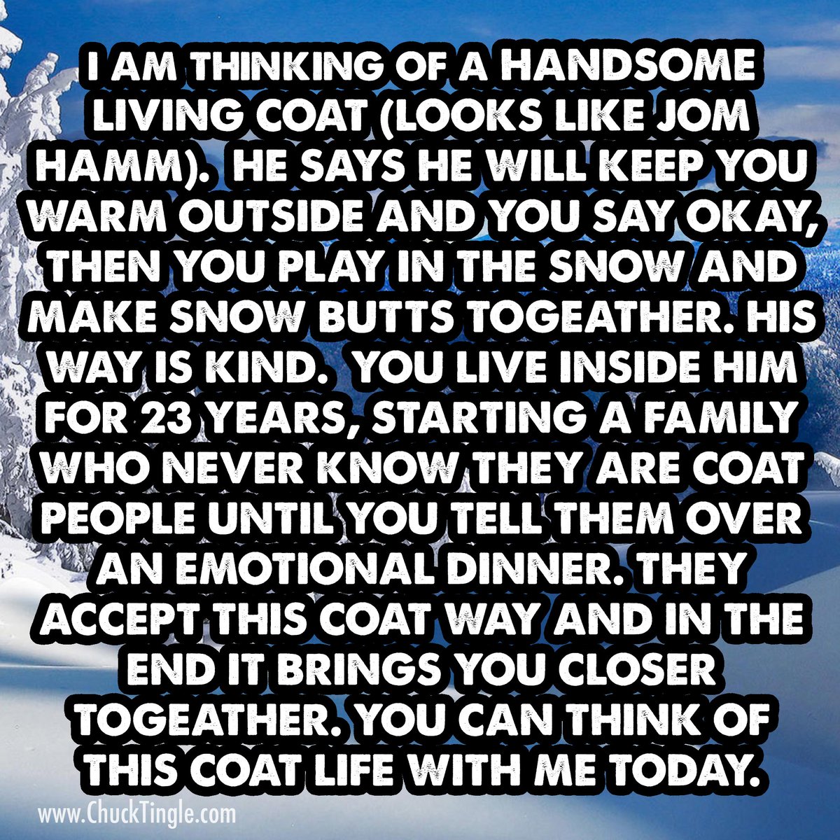 we all know these 23 imaginary years of coat life living inside the skin of another man this is a CLASSIC WAY we can all imagine togeather