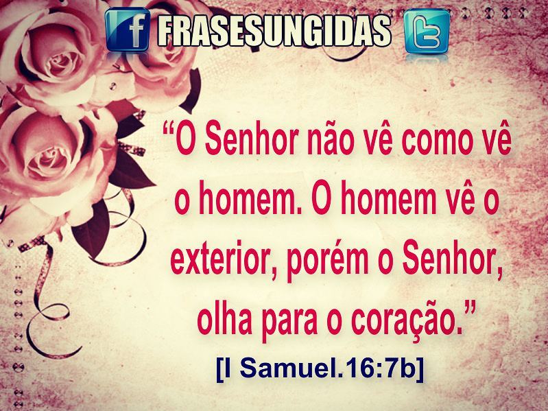 "The Lord seeth not as man seeth; for man looketh on the outward appearance, but the Lord looketh on the heart." (1 Samuel.16:7) #BomDia #FF