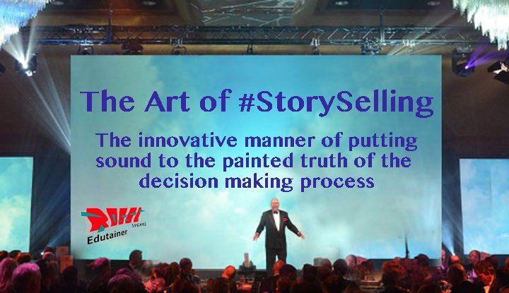 The Art of #StorySelling the innovative manner of putting sound to the painted truth of the decision marking process. #Edutainer