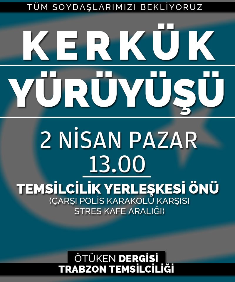 Kerkük için yürüyoruz! .Pazar günü saat 13.00'de Uzun Sokak Derya Kitabevi önünden başlayacaktır. Kerkük için uyuma Trabzon!