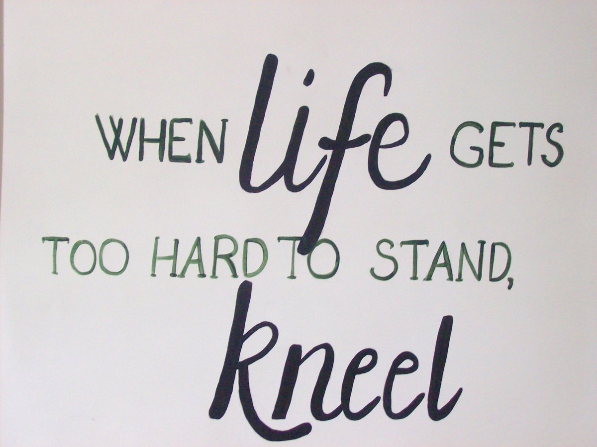 When #Life Gets too #HARD to #stand, #Kneel. #inspirationalquotes