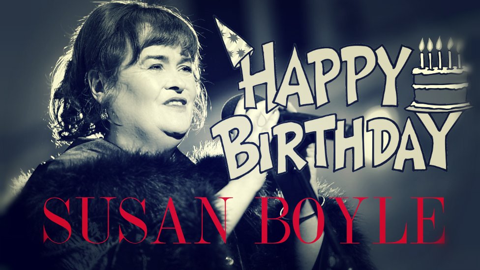 BUON COMPLEANNO SUSAN BOYLE - HAPPY BIRTHDAY SUSAN BOYLE  