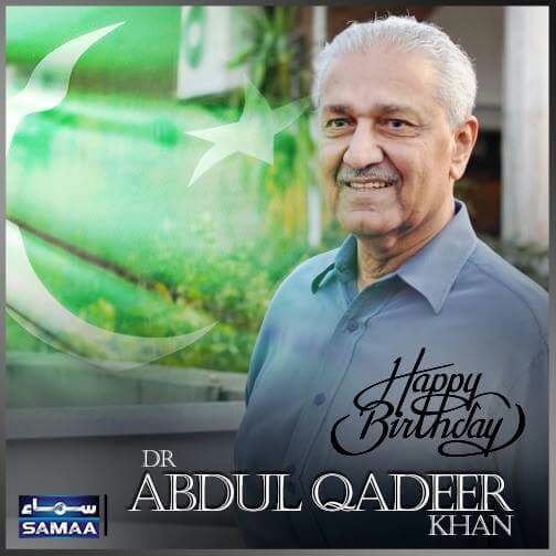 Happy Birthday A Great Scientist Pride of Pakistan  Honourable Sir Dr Abdul Qadeer
Khan  