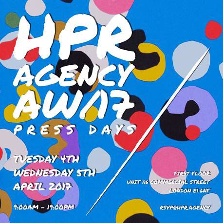 HPR AGENCY
AW*17 PRESS DAYS 
4 &amp; 5TH APRIL 
9AM - 7PM
RSVP@HPR.AGENCY
#hprpressdays #pressdays