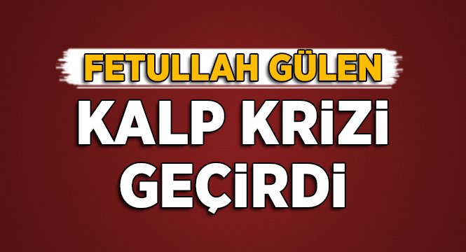 Fethullah Gulen Kalp Krizi Gecirdi Haber34