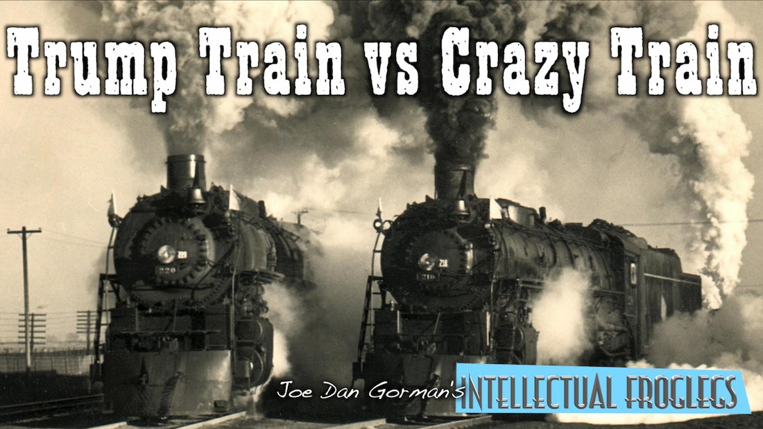 Trump Train vs Crazy Train - It's Intellectual Froglegs. intellectualf...