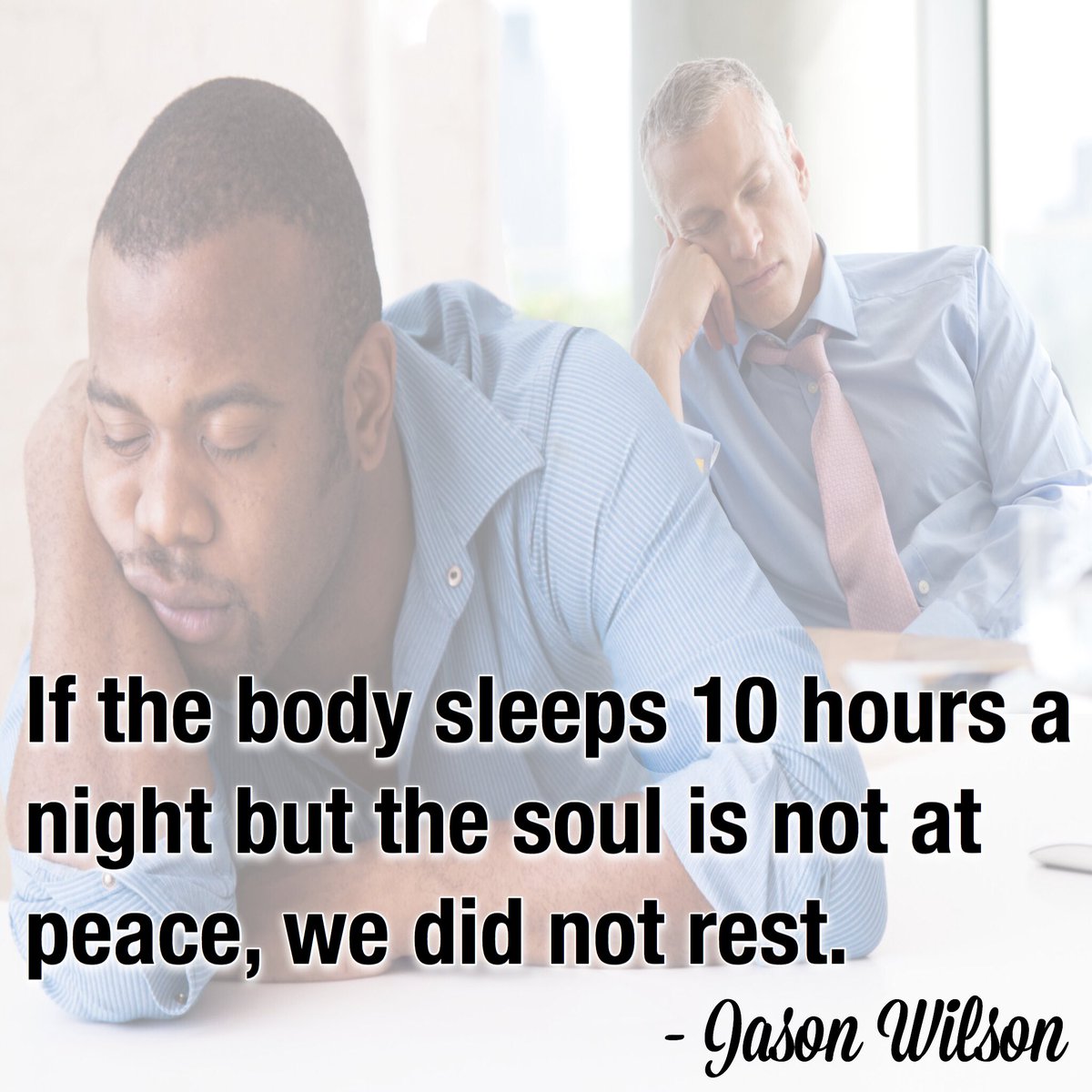 mrjasonowilson's tweet photo. If the body sleeps 10 hours a night but the soul is not at peace, we did not rest. #SoulCare #TheFourFs https://t.co/ENKnRbUXj4
