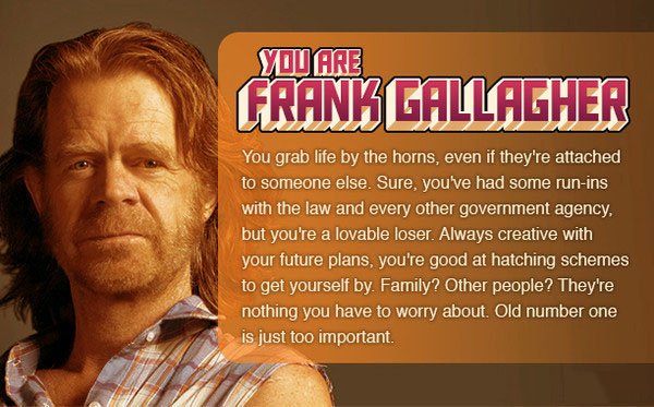 DragonDeZafi's tweet photo. I'm Frank. Discover which #Shameless character you are! START QUIZ: https://t.co/uUIb1wZRrV https://t.co/Mmy7HrobCZ