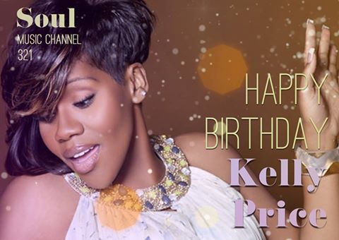 Happy Birthday to six-time Grammy-nominated R&B singer and songwriter Kelly Price 