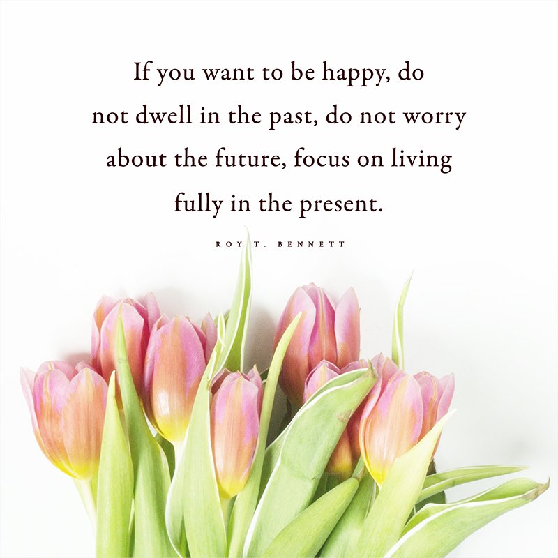InspiringThinkn's tweet photo. If you want to be happy... focus on living fully in the present. Roy T. Bennett https://t.co/TTKO3vJi5A
