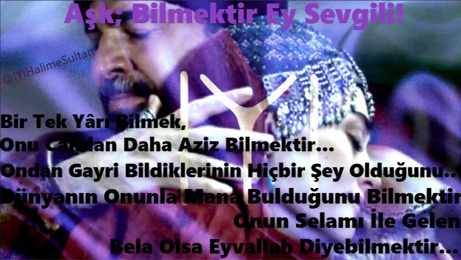 Aşk; Bilmektir Ey Sevgili!
Bir Tek YÂRI Bilmek,
Onu Candan Daha Aziz Bilmektir...
Hz.Mevlana

#ErHal 💕
#DirilişIYIBoyu
@IYI_ErtugruLBEY