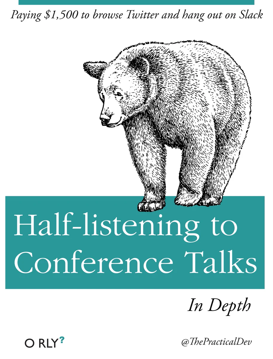 Half-listening to Conference Talks: Paying $1,500 to browse Twitter and hang out on Slack