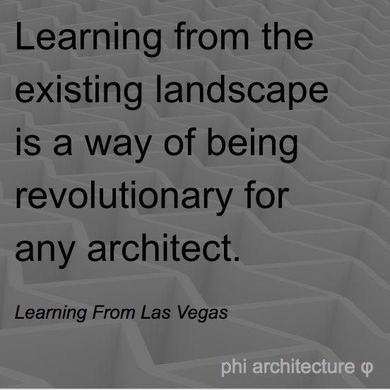 Architectural wisdom from #LearningFromLasVegas: 'Learning from the existing landscape is a way of being revolutionary for any architect.'