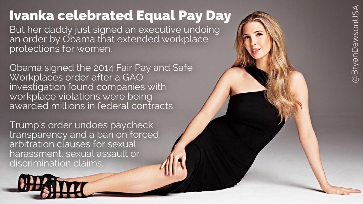 BryanDawsonUSA's tweet image. Ivanka celebrated #EqualPayDay, but daddy just signed an executive order undoing Obama's order that extended workplace protections for women