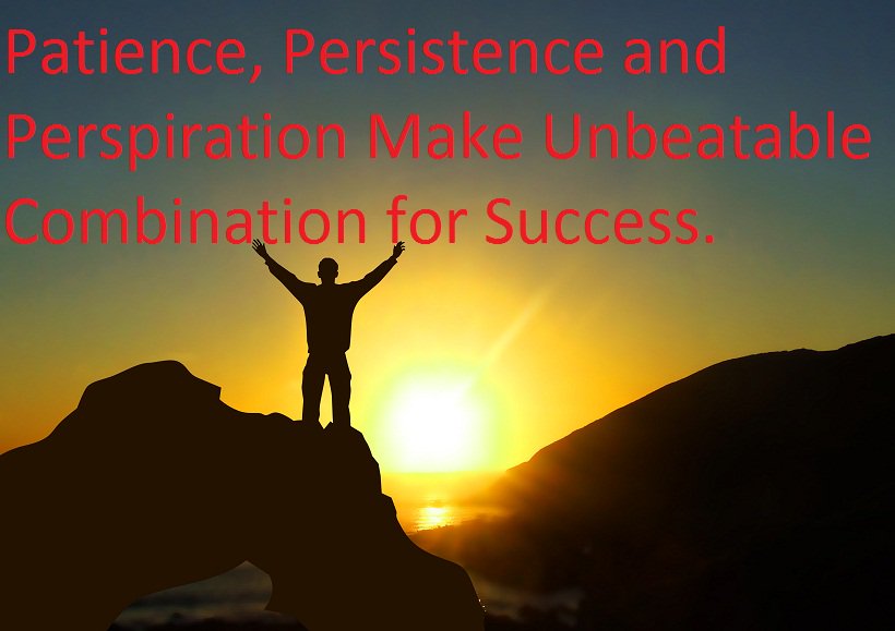 #Patience, #Persistence and #Perspiration make unbeatable combination for #Success.
