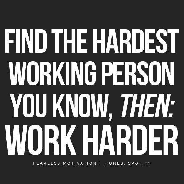 Fearless Motivation Find The Hardest Working Person You Know Then Work Harder T Co Qlzjhhfrry