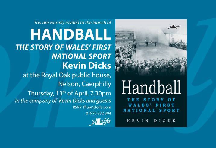 'Handball, the story of Wales' first national sport' by Kevin Dicks and <a href="/YLolfa/">Y Lolfa</a> - book launch at 7.30pm on April 13th at Royal Oak in Nelson