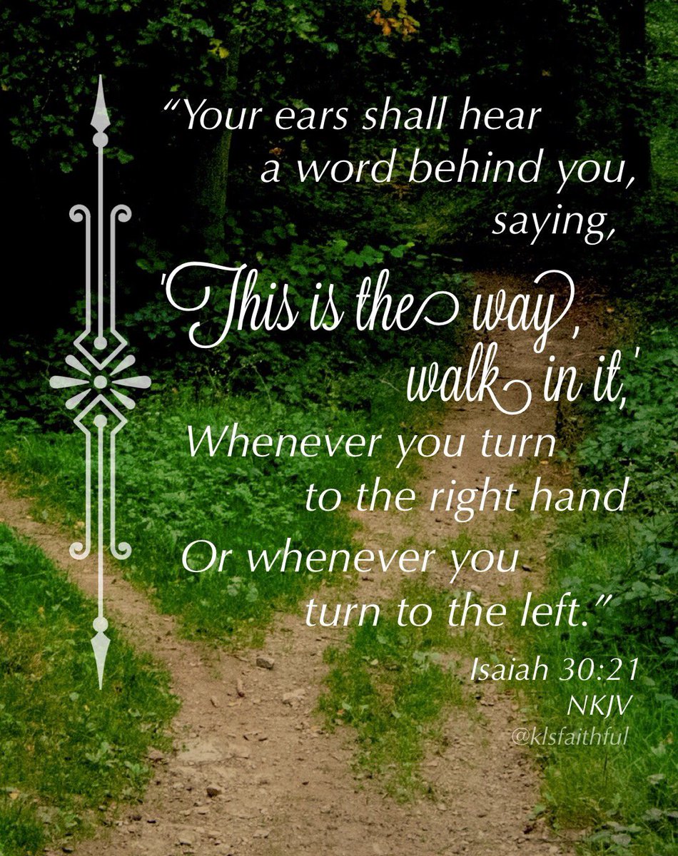 KLSfaithful's tweet photo. “Your ears shall hear a word behind you, saying, 'This is the way, walk in it,' Whenever you turn...” Isaiah 30:21 #SpiritLed #FollowGod https://t.co/BWdR444tDP