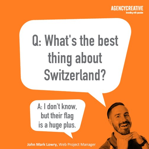 AgencyCreative's tweet image. #LaughAtWorkWeek #LOL #Switzerland #TheSwiss #YouShouldHearHisOtherJokes