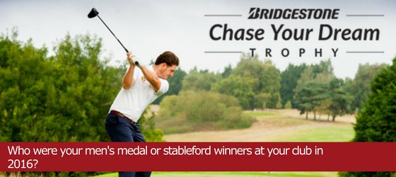 Men’s medal or stableford winners can enter the Bridgestone Chase Your Dream Regional
Finals! Enter here ow.ly/m9GI30aCSGL