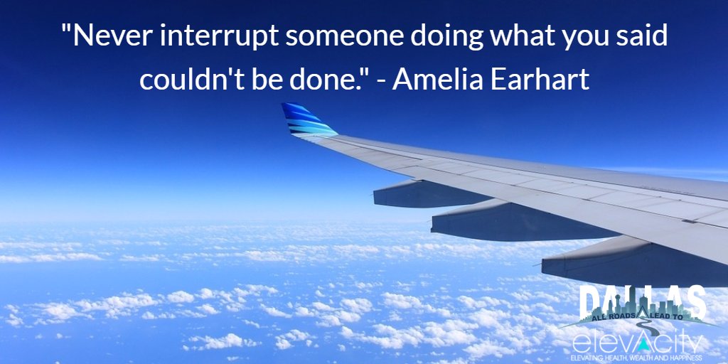 elevacity's tweet photo. "Never interrupt someone doing what you said couldn't be done." - Amelia Earhart https://t.co/bkprs2eIN0