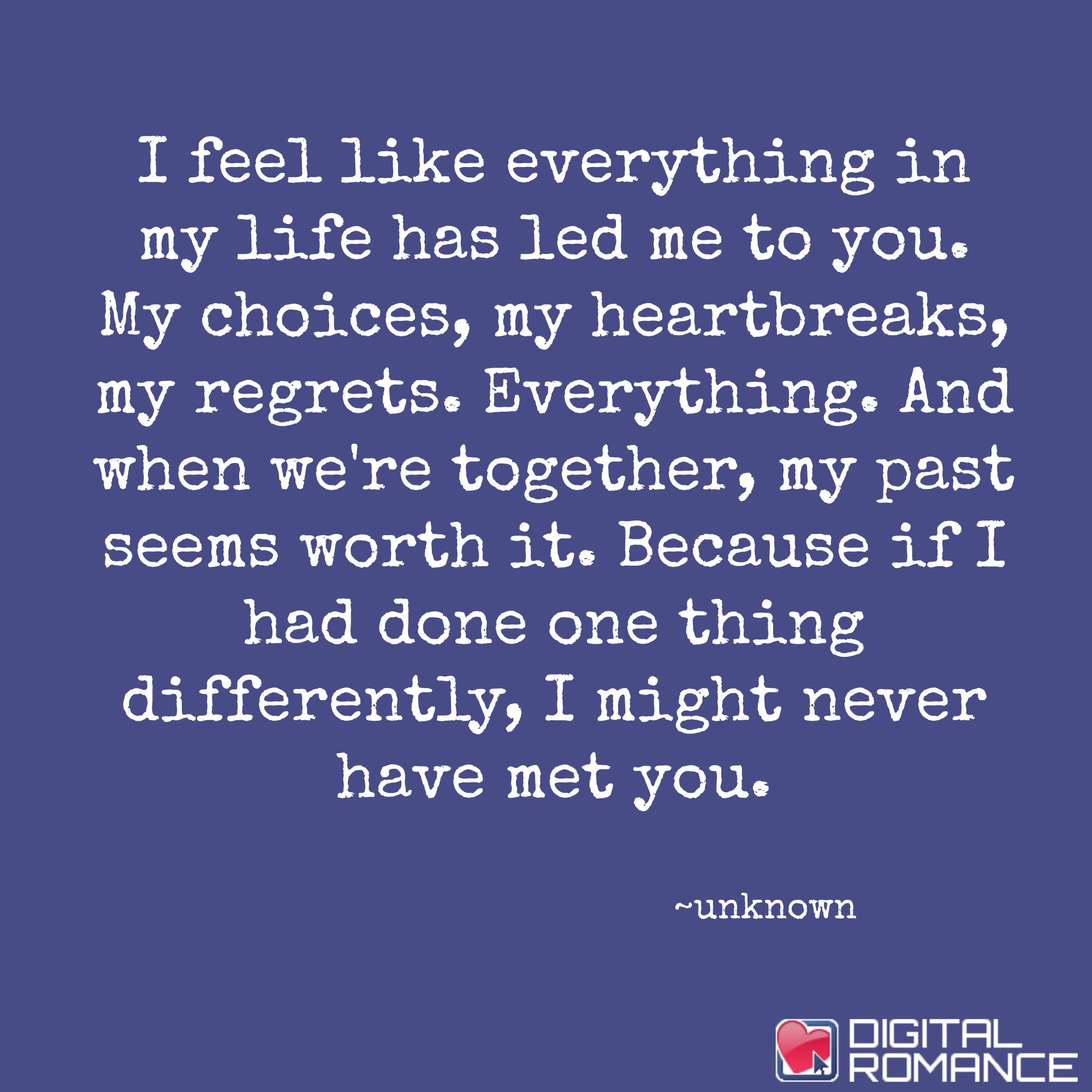 cigaret sidde At afsløre Digital Romance Inc on Twitter: "I feel like everything in my life has led  me to you. My choices, my heartbreaks, my regrets. Everything...  #relationships #journey #QOTD https://t.co/IfuOCrxzdT" / Twitter