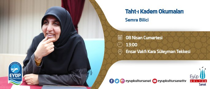 Semra Bilici ile Taht-ı Kadem Okumaları her hafta olduğu gibi 8 Nisan Cumartesi günü Ensar Vakfı Kara Süleyman Tekkesi'nde gerçekleşecek