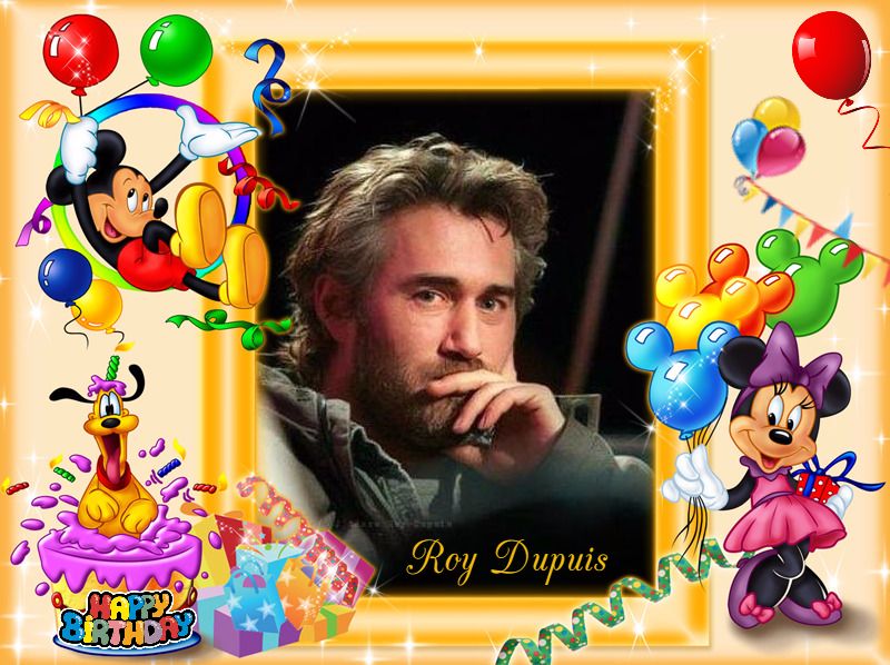  ¡HAPPY BIRTHDAY! \"ROY DUPUIS\" 