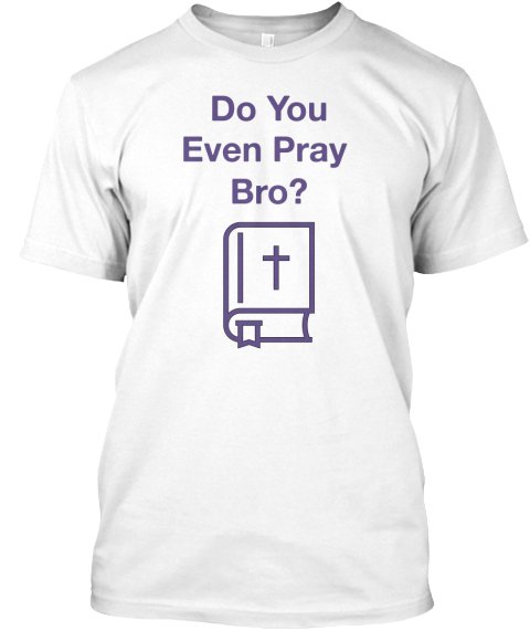 ChristActiveFit's tweet image. Check out our new shirt, Do you even pray bro? funny spin off the saying "Do you even lift bro" 

teespring.com/new-do-you-eve…
