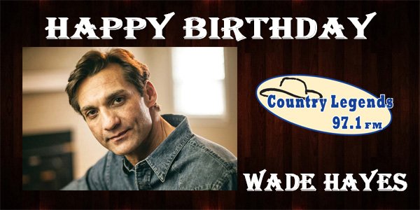 We Want To Wish A Very Happy Birthday To Wade Hayes Who Was Born On This Day In 1969! 